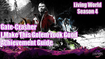 GW2 - Gate-Crasher - I Make This Golem Look Good - Achievements Guide - Guild Wars 2 LW Season 4