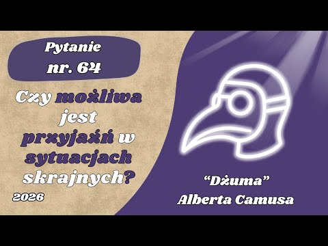 Matura ustna: Czy możliwa jest przyjaźń w sytuacjach skrajnych? Dżuma Alberta Camusa