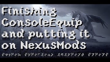 Finishing ConsoleEquip and putting it on NexusMods [Episode 4]