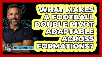 What Makes A Football Double Pivot Adaptable Across Formations? - The Football Xpert