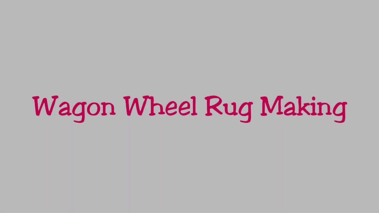 Wagon Wheel Rug Making YouTube