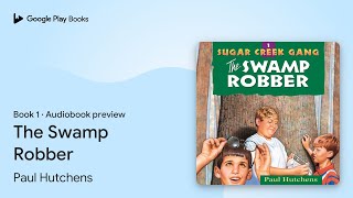 The Swamp Robber Book 1 by Paul Hutchens · Audiobook preview