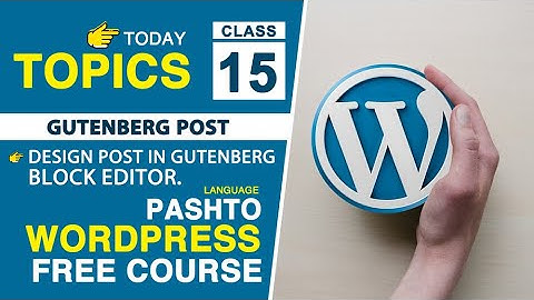 Class 15 | Design Post in Gutenberg Block Editor| WordPress Course in Pashto 2024
