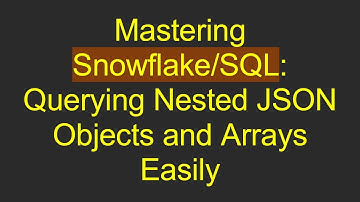 Mastering Snowflake/SQL: Querying Nested JSON Objects and Arrays Easily