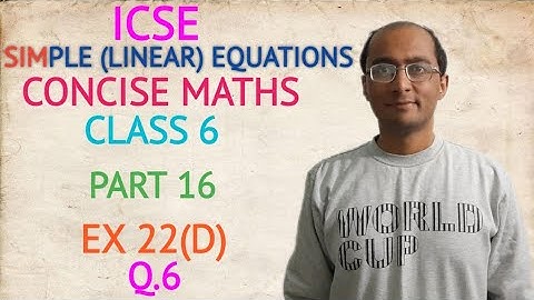ICSE SIMPLE (LINEAR) EQUATIONS EX 22(D) Q.6 CLASS 6 CONCISE MATHS PART 16