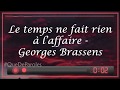 LE TEMPS NE FAIT RIEN À L'AFFAIRE - GEORGES BRASSENS (PAROLES/LYRICS)