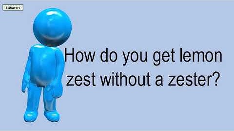 How Do You Get Lemon Zest Without A Zester?