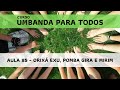 Umbanda para Todos: Aula 85 - Orixá Exu, Pomba Gira e Mirim