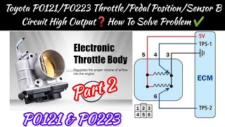 toyota(part2)p0121/p0223 throttle/pedal position/sensor b circuit high output❓how to solve problem✔️