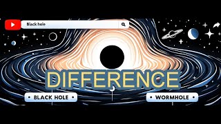 04.What's the difference between a black hole and a wormhole?