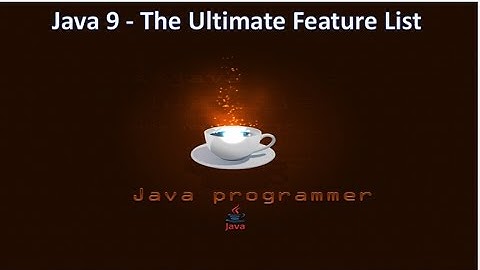 java 9  The Ultimate Feature List(Latest updates and Key Features Announced)-(2017)