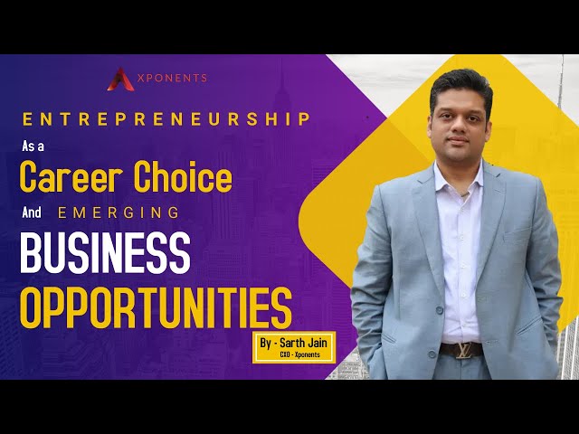 POV of CXO, Sarth Jain on "Entrepreneurship as a career choice & emerging business opportunities"