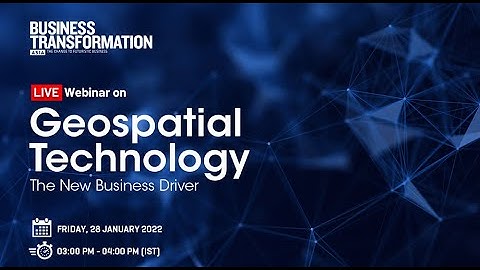 Geospatial Technology: The New Business Driver