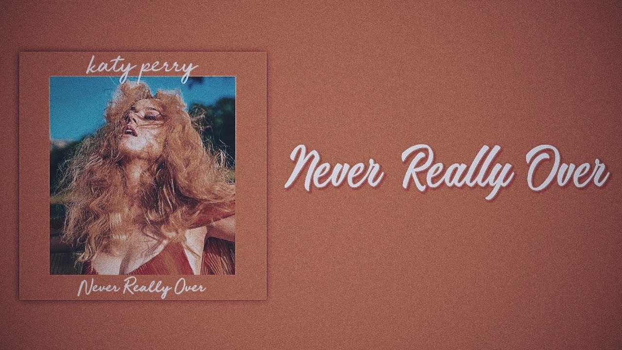 Never really over Кэти Перри.