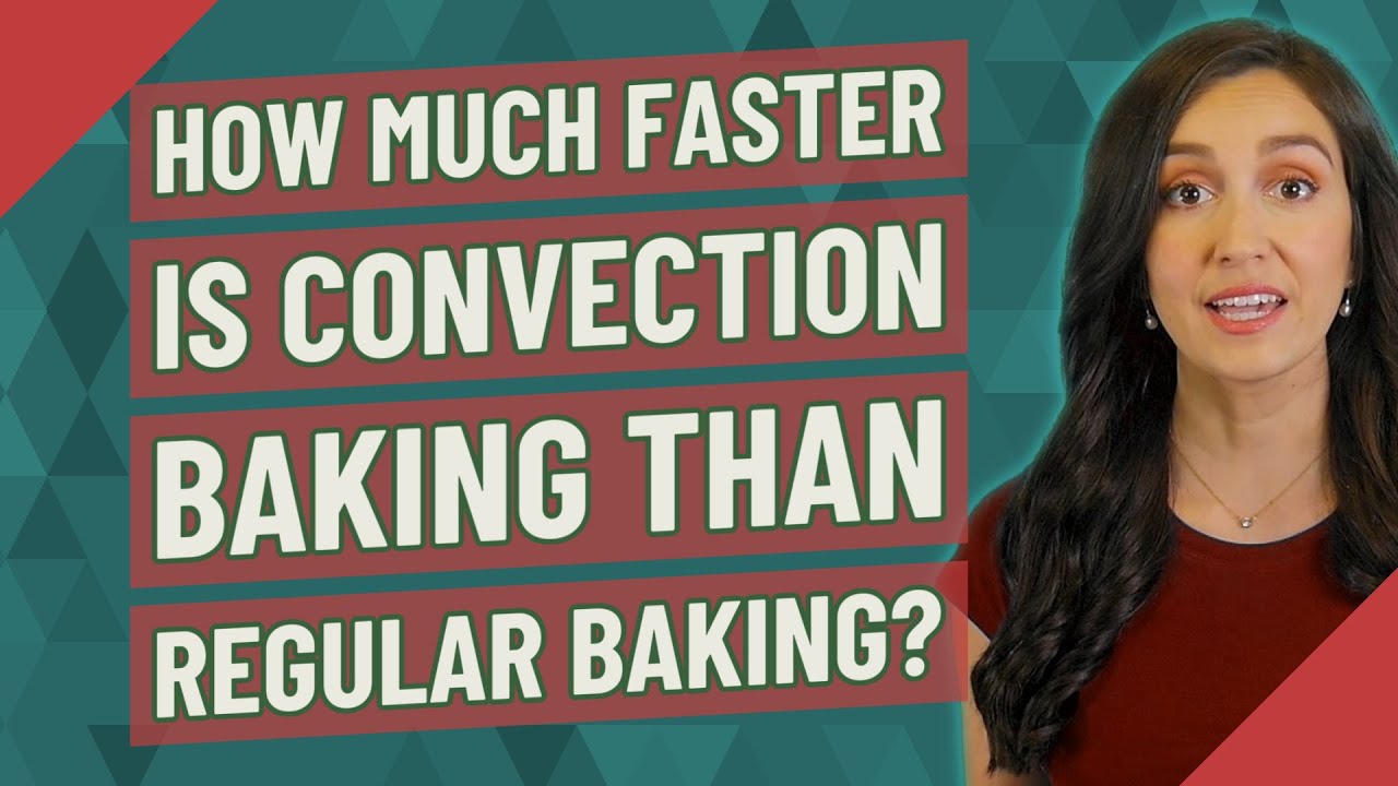 How much faster is convection baking than regular baking? YouTube