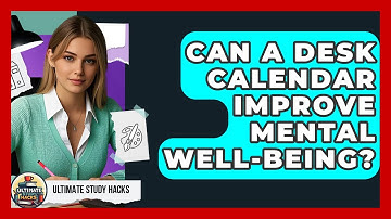 Can A Desk Calendar Improve Mental Well-being? - Ultimate Study Hacks