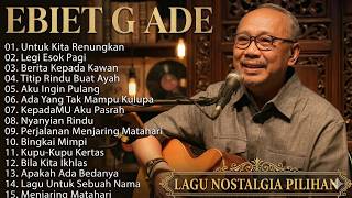 Lagu Ebiet G Ade Nostalgia Paling Dicari