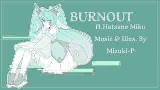 【Hatsune Miku ENG】BURNOUT【VOCALOID Original】