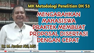 MENGARAHKAN MAHASISWA S3 PRAKTEK MEMBUAT PROPOSAL DISERTASI DENGAN CEPAT | ANSHAR AKIL