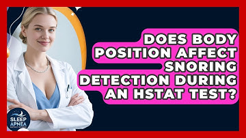 Does Body Position Affect Snoring Detection During An HSTAT Test? - Sleep Apnea Support Network