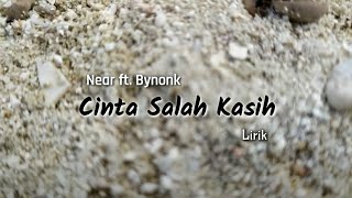 Cinta Salah Kasih (lirik) - Near ft. Bynonk