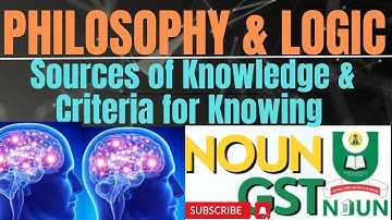 GST- PHILOSOPHY AND LOGIC || Sources of Knowledge and Criteria for Knowing