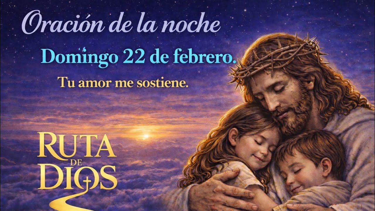 Oración de la Noche de Hoy – Domingo 22 de Febrero | Dios te sostiene 🙏 ...
