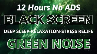 GREEN NOISE Black Screen For Deep Sleep, Relaxation And Stress Relife - Sound In 12H