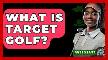 What Is Target Golf? - The Golf Xpert