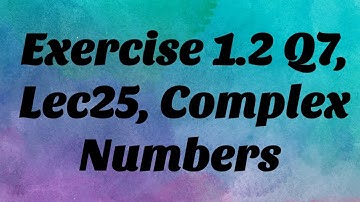 Exercise 1.2(question 7)|Urdu|Hindi|BSc            #complexnumbers  #bscmath  #bsc  #bscbcourse  #PU