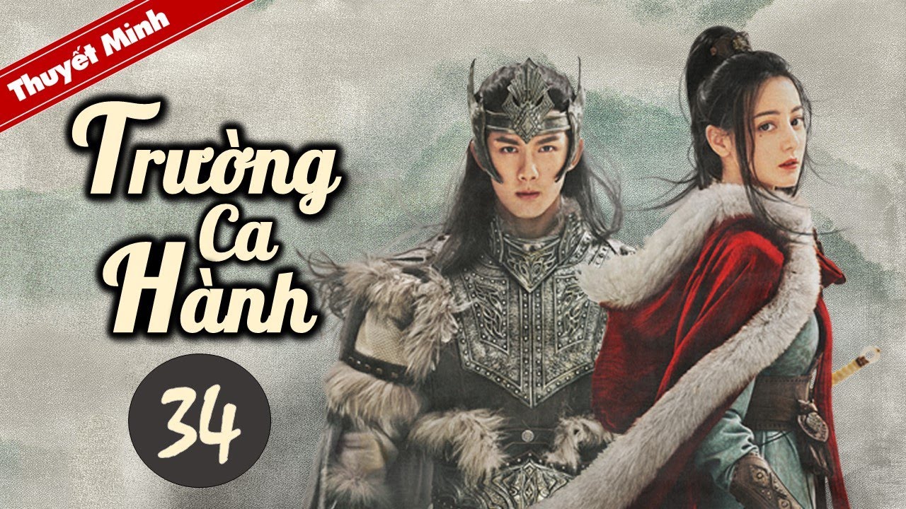 TRƯỜNG CA HÀNH - Tập 34 [Thuyết Minh] Siêu Phẩm Cổ Trang Hay Nhất 2021 | Địch Lệ Nhiệt Ba - Ngô Lỗi