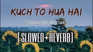 Kuch To Hua Hai (slowed reverb) | Singham Returns | Ankit Tiwari