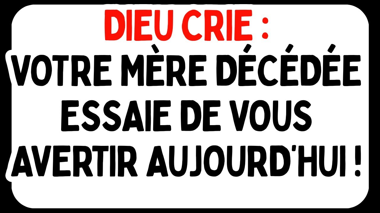 DIEU CRIE : VOTRE MÈRE DÉCÉDÉE ESSAIE DE VOUS AVERTIR AUJOURD’HUI !