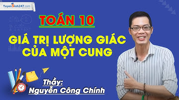 Giá trị lượng giác của một cung – Môn Toán 10 – Thầy giáo: Nguyễn Công Chính