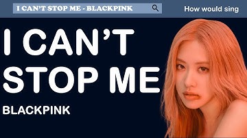 How would BLACKPINK sing "I can