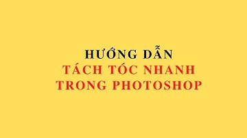 Bài 1: Hướng dẫn tách tóc nhanh trong Photoshop cực đỉnh (2021)