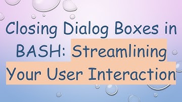 Closing Dialog Boxes in BASH: Streamlining Your User Interaction