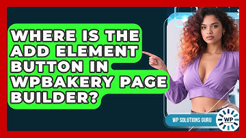 Where Is The Add Element Button In WPBakery Page Builder? - WP Solutions Guru