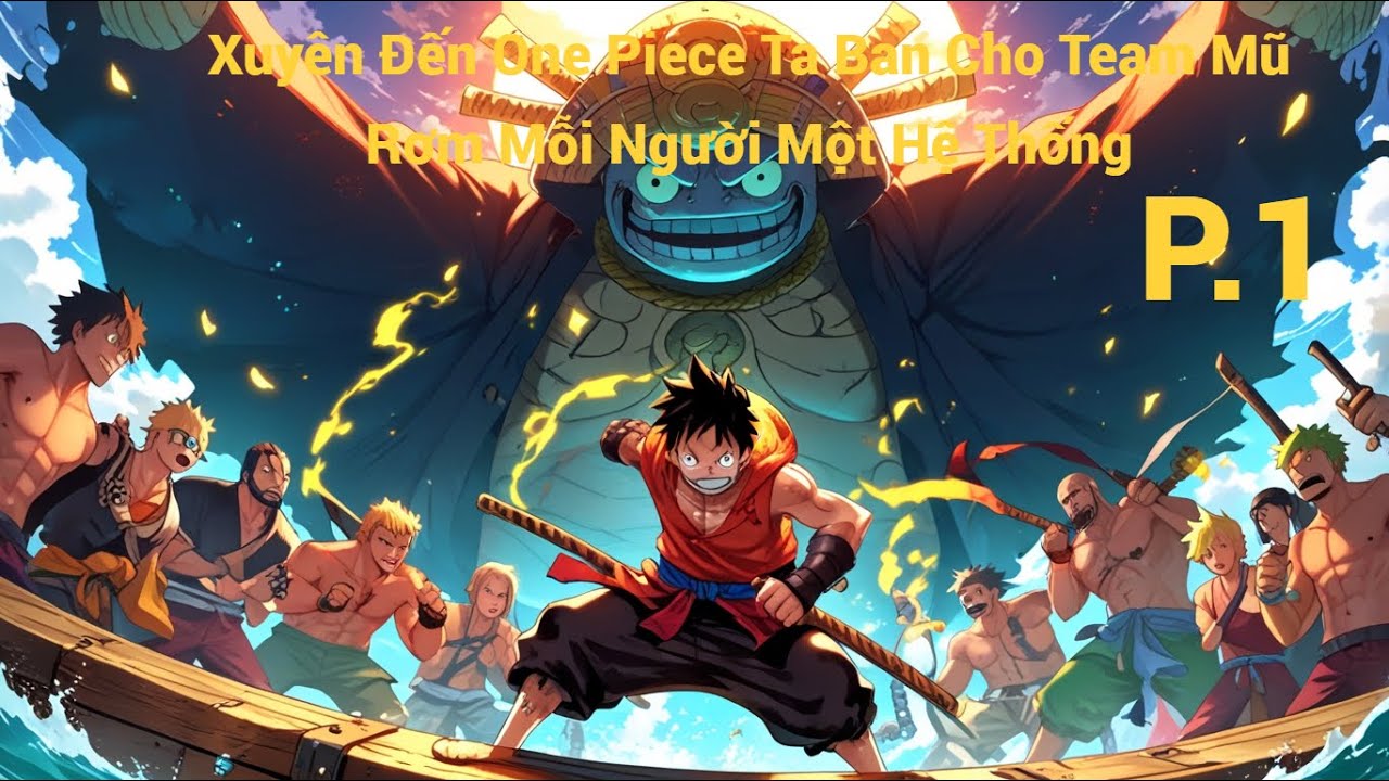 Audio Truyện Hải Tặc : Xuyên Tới OnePiece Ta  Cho Thành Viên Băng Mũ Rơm Mỗi  Người 1 Hệ Thống Tập 1