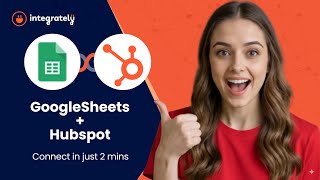 Manage Contacts Smarter | Google Sheets → HubSpot