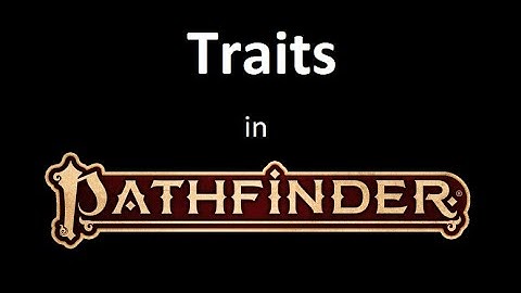 Pathfinder 2e - Traits Basics