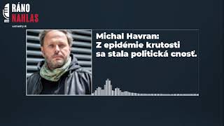 🎙️ Michal Havran: Z epidémie krutosti sa stala politická cnosť | Aktuality