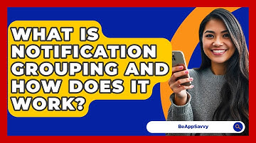What Is Notification Grouping And How Does It Work? - Be App Savvy