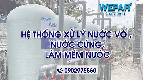 Hệ Thống Thiết Bị Xử Lý  Nước Vôi, Nước Cứng, Làm Mềm Nước [Wepar]