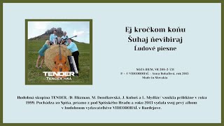 Video thumbnail of "TENDER, Ej kročkom koňu, Šuhaj ňevibiraj, Slovenské ľudové piesne, Videorohal"