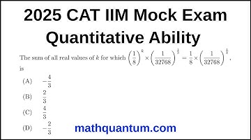 Question 08 2025 Official CAT Mock Exam Quantitative Ability The sum of all real values of k for