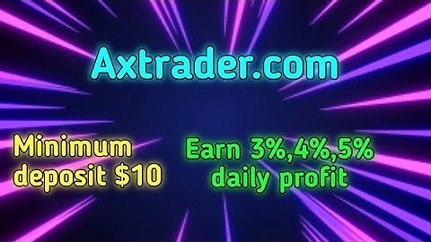How to Earn money online || Axtrader.com || minimum deposit $10 || Instant withdraw || join fast