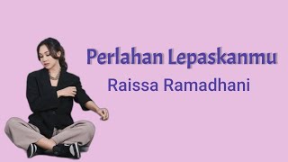 Perlahan Lepaskanmu - Raissa Ramadhani | Lyrics
