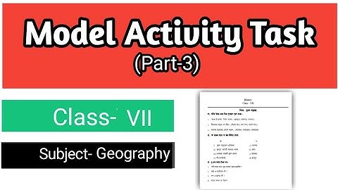 Model Activity Task Part 3 /// Class-7 /// Subject- Geography