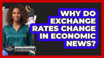 Why Do Exchange Rates Change In Economic News? - Macroecon Experts